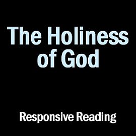 The Holiness of God: Responsive Reading