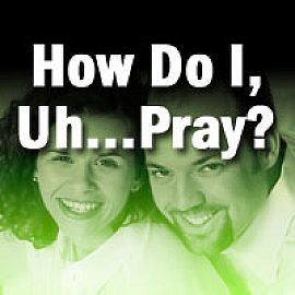 How Do I, Uh...Pray?