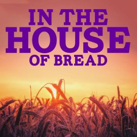 In the House of Bread