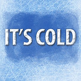 It's Cold