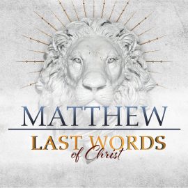 Last Words of Christ: Matthew