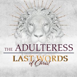 Last Words of Christ: The Adulteress