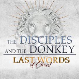 Last Words of Christ: The Disciples and the Donkey