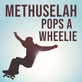 Methuselah Pops a Wheelie