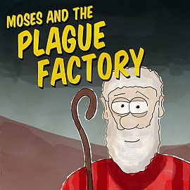 Moses and the Plague Factory