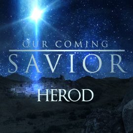 Our Coming Savior: Herod