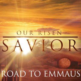 Our Risen Savior: Road to Emmaus
