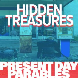 Present Day Parables: Hidden Treasures