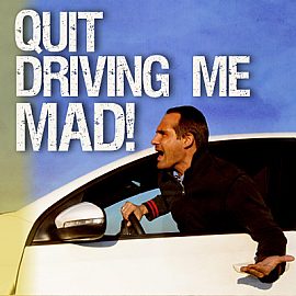 Quit Driving Me Mad