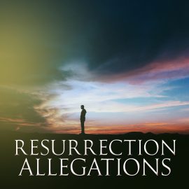 Resurrection Allegations