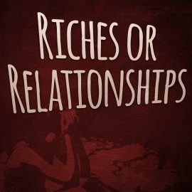Riches or Relationships