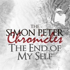 The Simon Peter Chronicles: The End of My Self