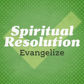 Spiritual Resolution: Evangelize