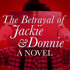 The Betrayal of Jackie and Donnie: A Novel