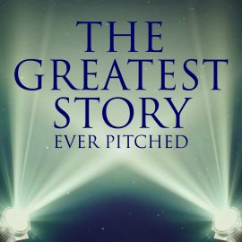 The Greatest Story Ever Pitched