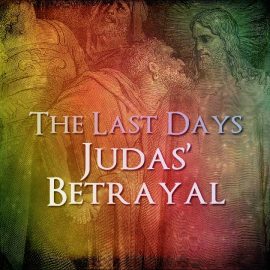 The Last Days: Judas' Betrayal