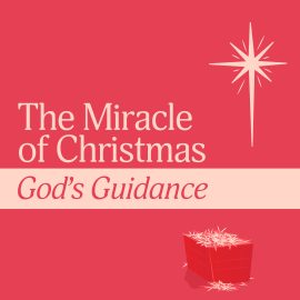 The Miracles of Christmas: God’s Guidance