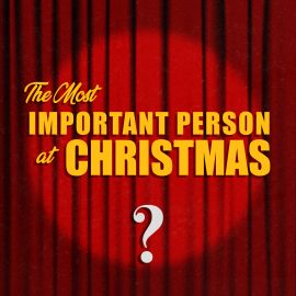 The Most Important Person at Christmas