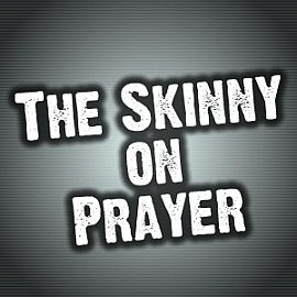 The Skinny on Prayer
