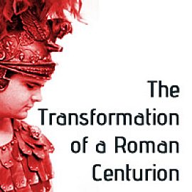 The Transformation of a Roman Centurion