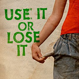 Use It Or Lose It