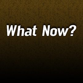 What Now