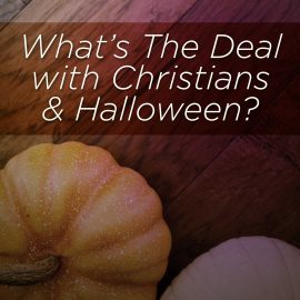 What's The Deal With Christians and Halloween