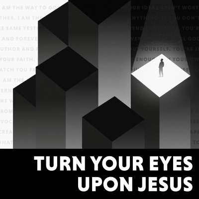 Turn Your Eyes Upon Jesus