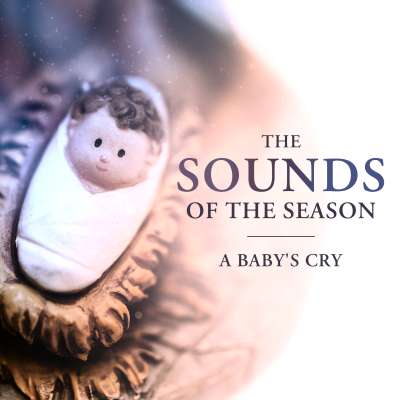 The Sounds of the Season: A Baby’s Cry