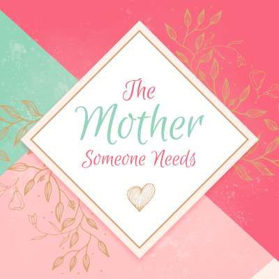 The Mother Someone Needs