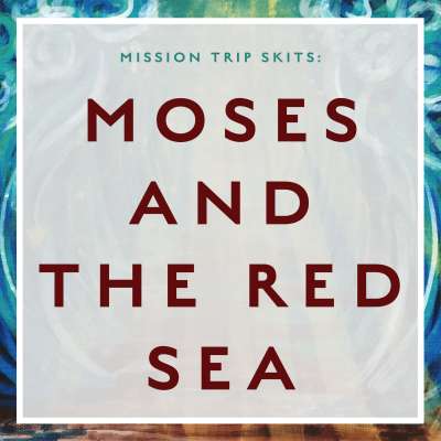 Mission Trip Skits: Moses and the Red Sea