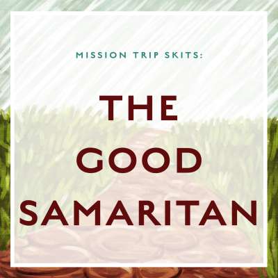 Mission Trip Skits: The Good Samaritan