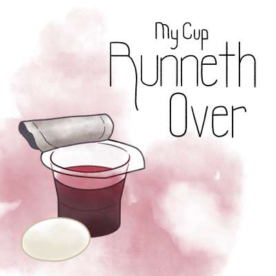 My Cup Runneth Over
