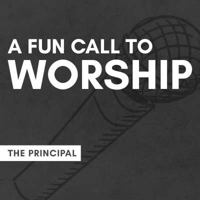 A Fun Call to Worship: The Principal
