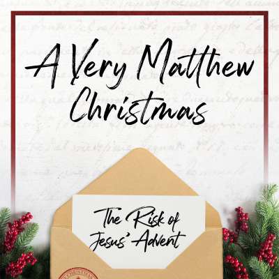 A Very Matthew Christmas: The Risk of Jesus’ Advent