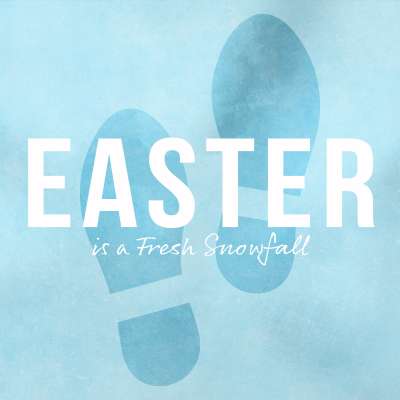 Easter is a Fresh Snowfall