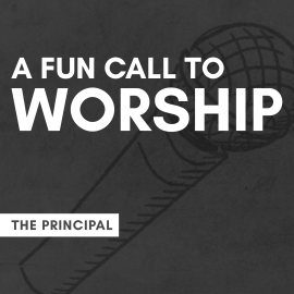 A Fun Call to Worship: The Principal
