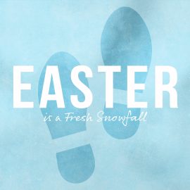 Easter is a Fresh Snowfall
