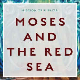 Mission Trip Skits: Moses and the Red Sea