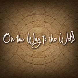 On the Way to the Well
