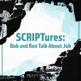 SCRIPTures : Bob and Ron Talk About Job