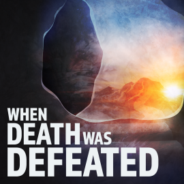 When Death Was Defeated